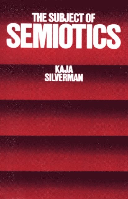 Kaja Silverman - Subject of Semiotics, E-bok