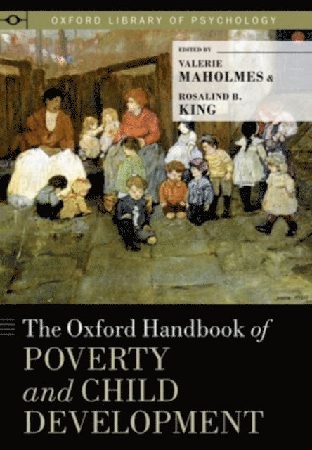 Ph.D. Rosalind B. King, CAS Ph.D. Valerie Maholmes, Ph.D. - Oxford Handbook of Poverty and Child Development, E-bok