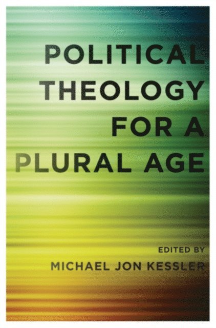 Michael Jon Kessler - Political Theology for a Plural Age, E-bok