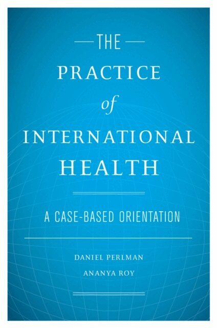 Ananya Roy, Daniel Perlman - Practice of International Health, E-bok