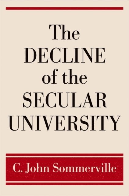 C. John Sommerville - Decline of the Secular University, E-bok