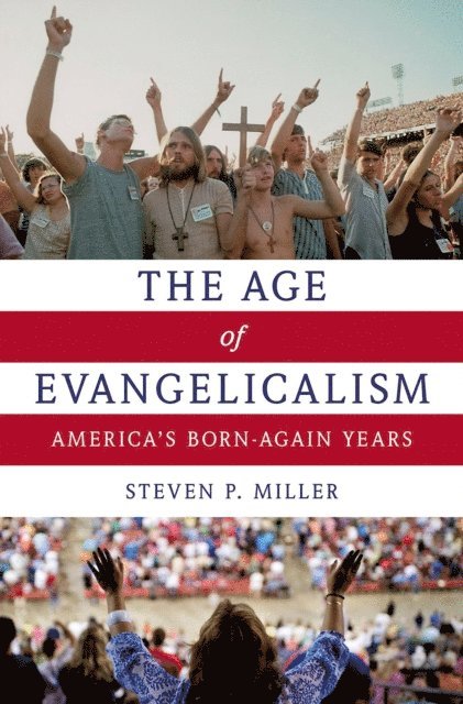 Steven P. Miller - Age of Evangelicalism, E-bok