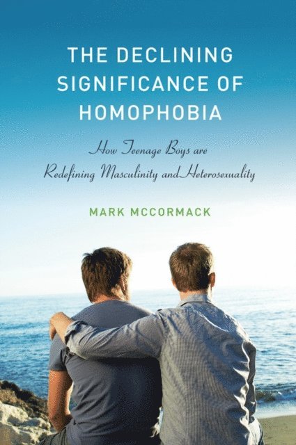 Mark McCormack - Declining Significance of Homophobia, E-bok