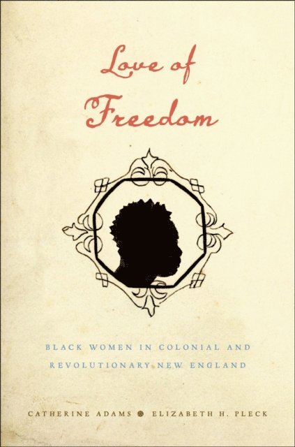 Elizabeth H. Pleck, Catherine Adams - Love of Freedom, E-bok