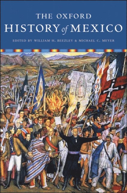 Michael Meyer, William Beezley - Oxford History of Mexico, E-bok