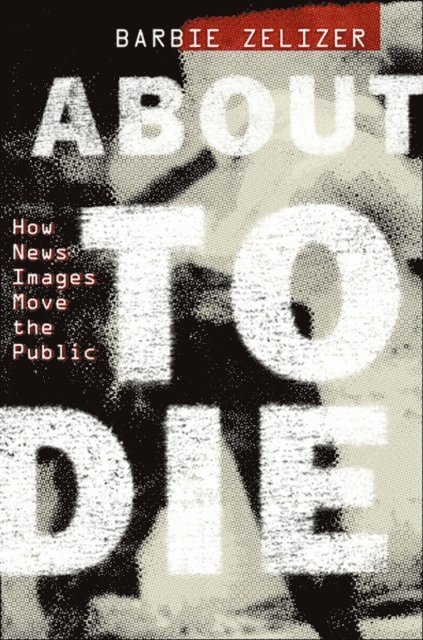 Barbie Zelizer - About to Die, E-bok