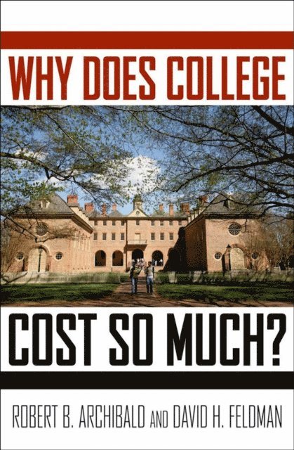 David H. Feldman, Robert B. Archibald - Why Does College Cost So Much?, E-bok
