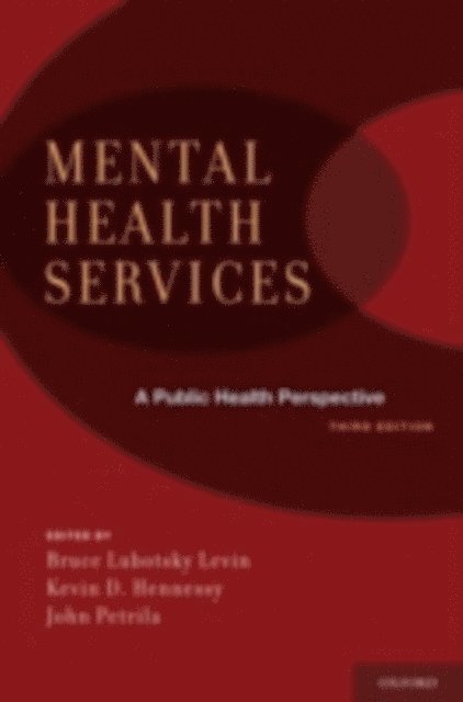 LLM John Petrila JD, Kevin D. Hennessy, Bruce Lubotsky Levin MD - Mental Health Services: A Public Health Perspective, E-bok