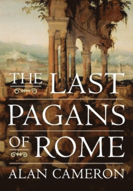 Alan Cameron - Last Pagans of Rome, E-bok