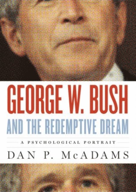 Dan P. McAdams - George W. Bush and the Redemptive Dream, E-bok