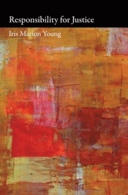 Iris Marion Young - Responsibility for Justice, E-bok