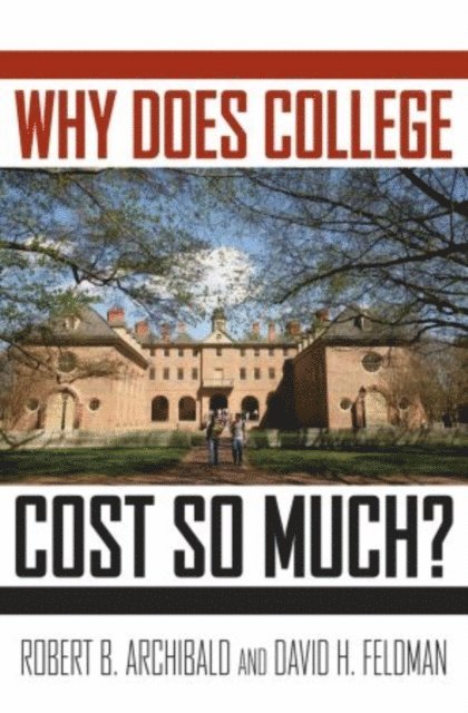David H. Feldman, Robert B. Archibald - Why Does College Cost So Much?, E-bok