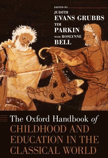 Oxford Handbook of Childhood and Education in the Classical World av Roslynne Bell, Judith Evans Grubbs, Tim Parkin