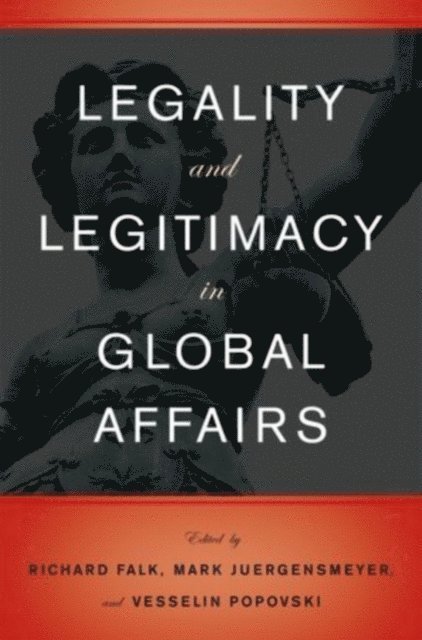 Vesselin Popovski, Mark Juergensmeyer, Richard Falk - Legality and Legitimacy in Global Affairs, E-bok