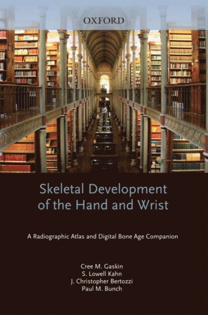 Paul M. Bunch, J. Christoper Bertozzi, MD MBA S. Lowell Kahn, Cree M. Gaskin - Skeletal Development of the Hand and Wrist, E-bok