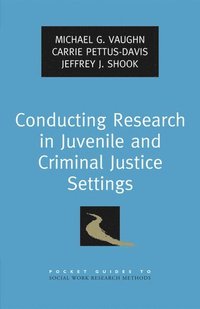 Conducting Research in Juvenile and Criminal Justice Settings