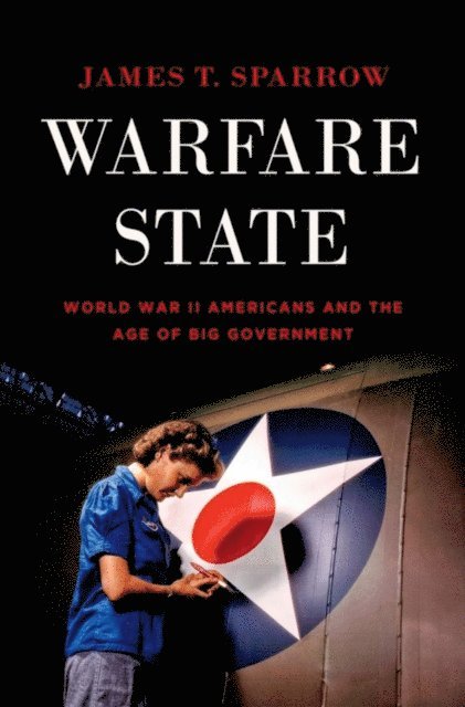 James T. Sparrow - Warfare State, E-bok