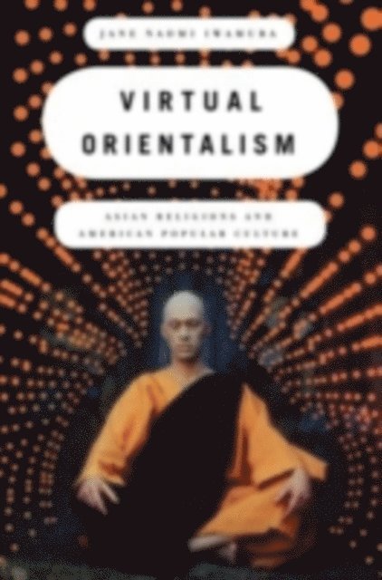 Jane Iwamura - Virtual Orientalism, E-bok