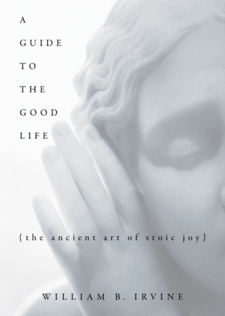 William B. Irvine - Guide to the Good Life, E-bok