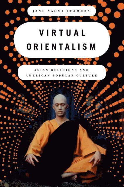 Jane Iwamura - Virtual Orientalism, E-bok