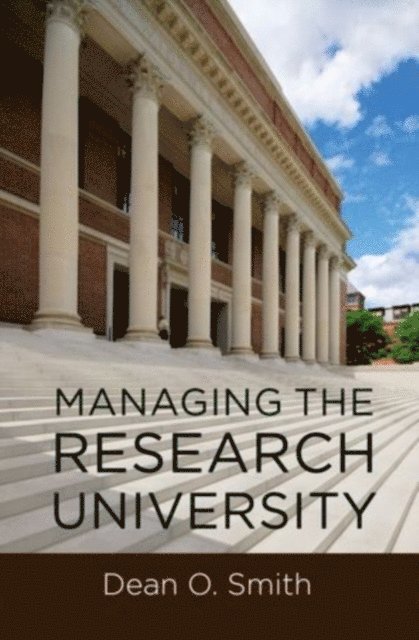 Dean O. Smith - Managing the Research University, E-bok