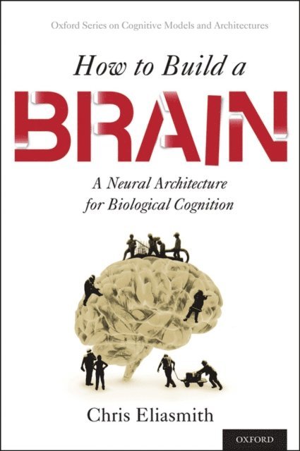 Chris Eliasmith - How to Build a Brain, E-bok