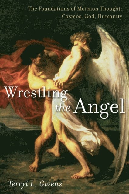 Terryl L. Givens - Wrestling the Angel, E-bok