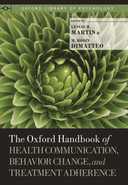 M. Robin DiMatteo, Leslie R. Martin - Oxford Handbook of Health Communication, Behavior Change, and Treatment Adherence, E-bok