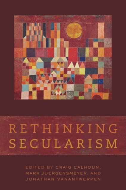 Jonathan VanAntwerpen, Mark Juergensmeyer, Craig Calhoun - Rethinking Secularism, E-bok