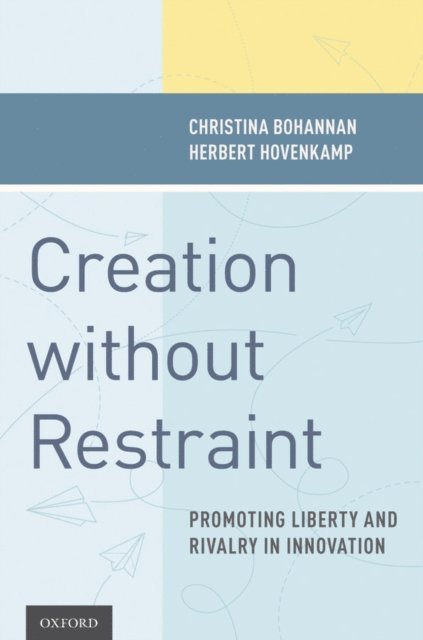 Herbert Hovenkamp, Christina Bohannan - Creation without Restraint, E-bok