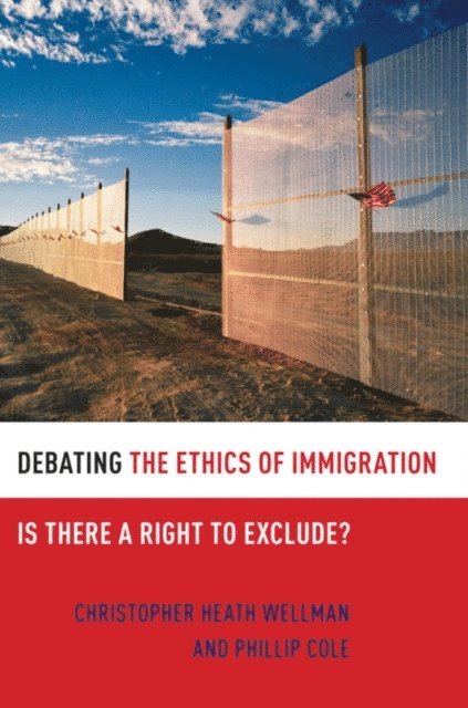 Phillip Cole, Christopher Heath Wellman - Debating the Ethics of Immigration, E-bok