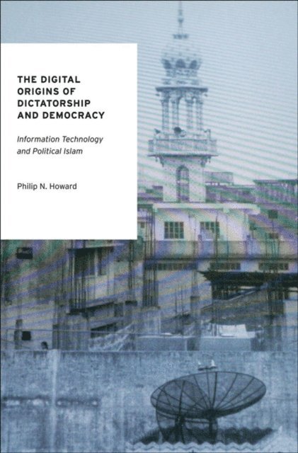 Philip N. Howard - Digital Origins of Dictatorship and Democracy, E-bok