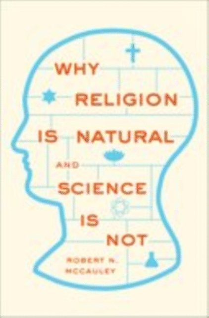 Robert N. McCauley - Why Religion is Natural and Science is Not, E-bok