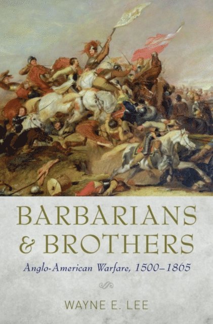 Wayne E. Lee - Barbarians and Brothers, E-bok