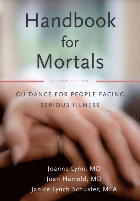 Joan Harrold MD, Janice Lynch Schuster, Joanne Lynn MD - Handbook for Mortals, E-bok