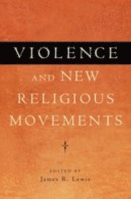 James R. Lewis - Violence and New Religious Movements, E-bok