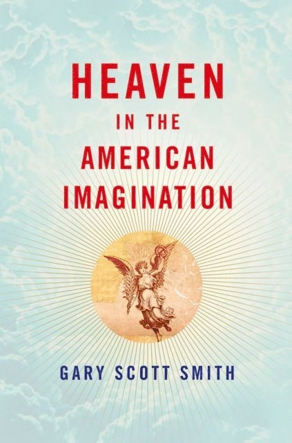 Gary Scott Smith - Heaven in the American Imagination, E-bok