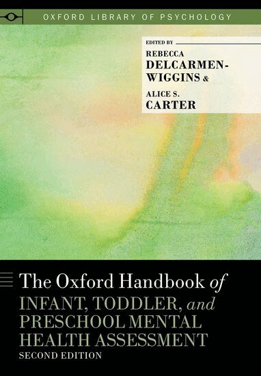 Rebecca DelCarmen-Wiggins, Alice S. Carter - The Oxford Handbook of Infant, Toddler, and Preschool Mental Health Assessment, Inbunden