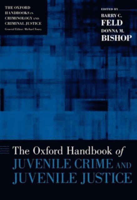 Donna M. Bishop, Barry C. Feld - Oxford Handbook of Juvenile Crime and Juvenile Justice, E-bok