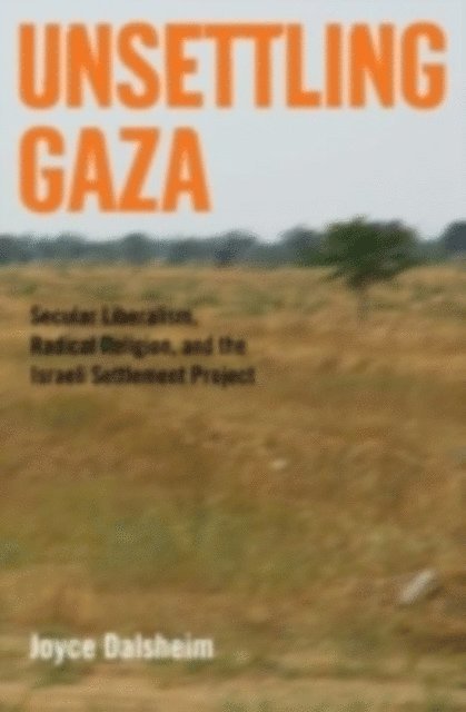 Joyce Dalsheim - Unsettling Gaza, E-bok