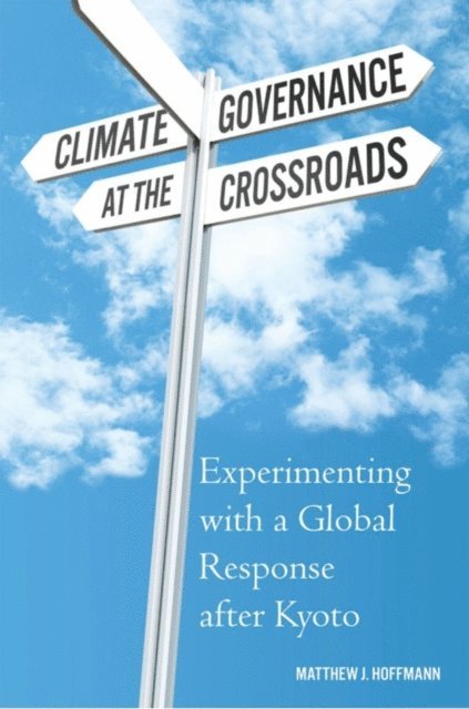 Matthew J Hoffmann - Climate Governance at the Crossroads, E-bok