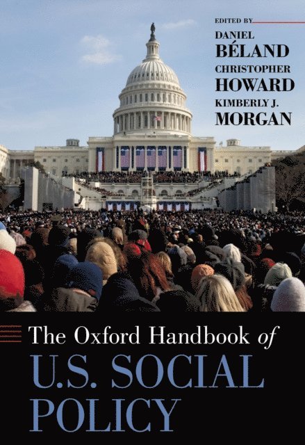 Kimberly J. Morgan, Christopher Howard, Daniel Beland - Oxford Handbook of U.S. Social Policy, E-bok