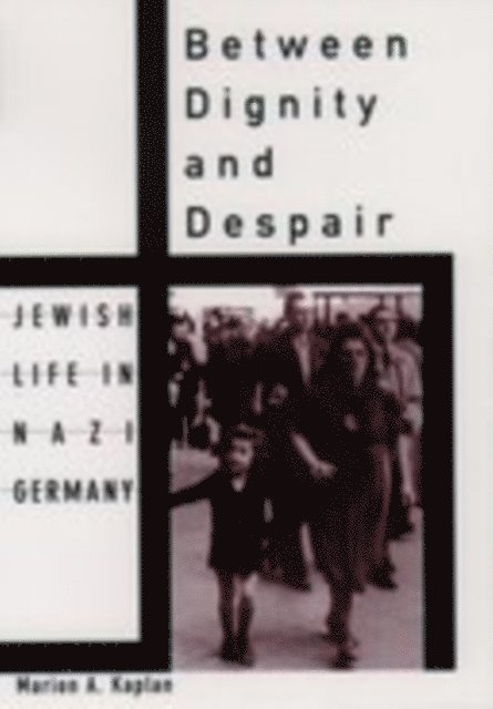 Marion A. Kaplan - Between Dignity and Despair, E-bok