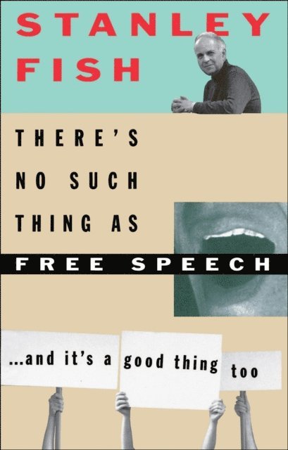 Stanley Fish - There's No Such Thing As Free Speech, E-bok