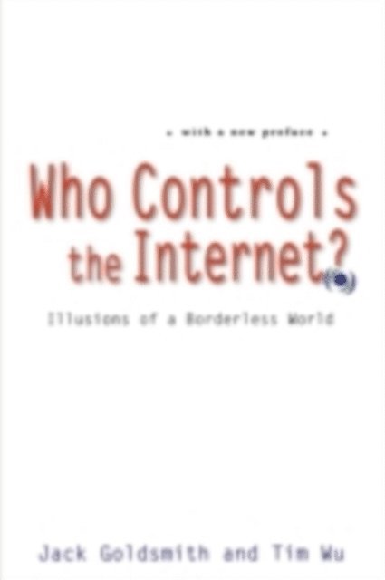 Tim Wu, Jack Goldsmith - Who Controls the Internet?, E-bok