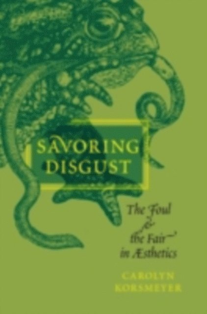 Carolyn Korsmeyer - Savoring Disgust, E-bok