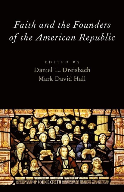 Mark David Hall, Daniel L. Dreisbach - Faith and the Founders of the American Republic, E-bok