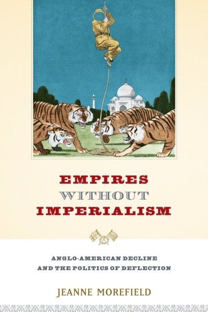 Jeanne Morefield - Empires Without Imperialism, E-bok