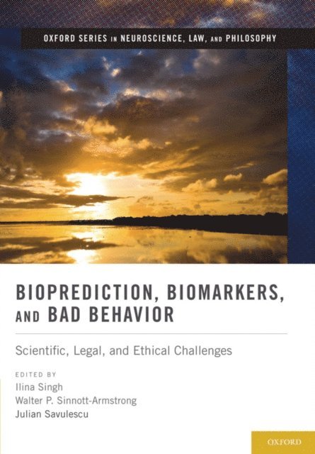 Julian Savulecu, Walter P. Sinnott-Armstrong, Ilina Singh - Bioprediction, Biomarkers, and Bad Behavior, E-bok