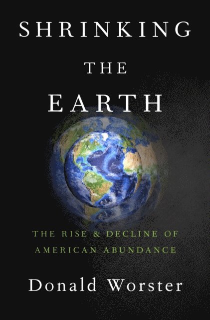 Donald Worster - Shrinking the Earth, E-bok